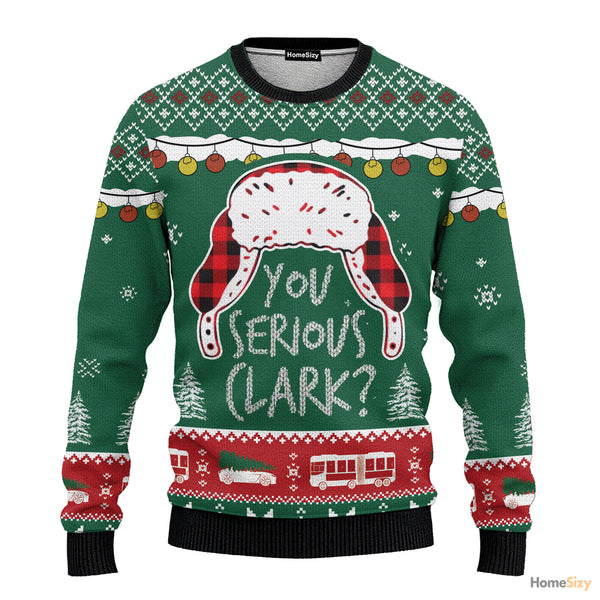 You Serious Clark - Funny Ugly Christmas Sweater