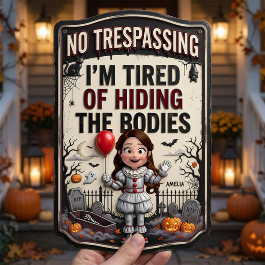 Tired Of Hiding The Bodies - Personalized Custom Shaped Metal Sign - Gift For Halloween NL122