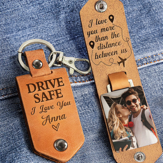 Drive Safe I Love You More Than The Distance Between Us Personalized Leather Photo Keychain2