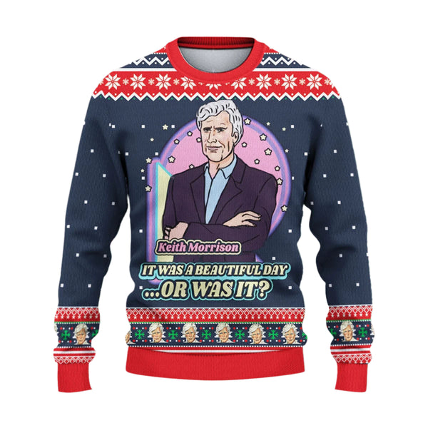 Keith Morrison It Was A Beautiful Day Or Christmas - Funny Ugly Sweatshirt