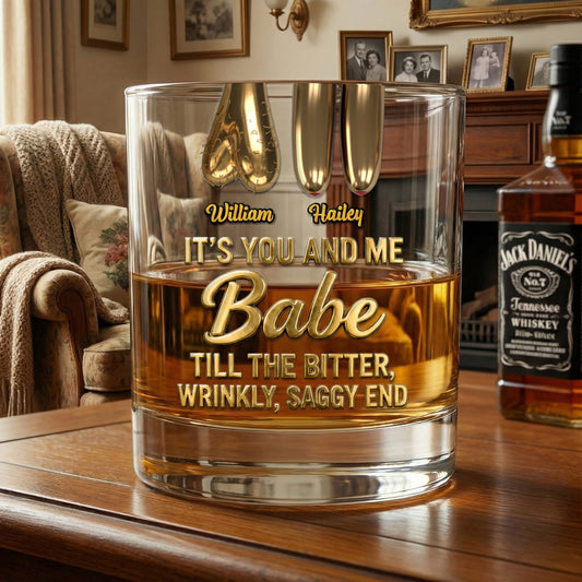 It's You And Me Babe Till The Bitter, Wrinkly, Saggy End - Personalized Whiskey Glass - Gift For Funny Couples NL122
