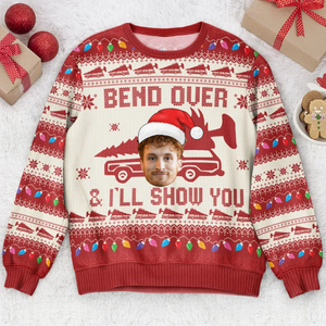 Custom Photo Bend Over & I'll Show You - Christmas Gift For Family, Friends - Personalized Ugly Sweater