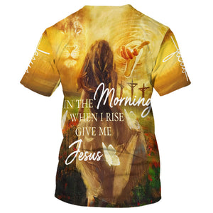 In The Morning When I Rise Give Me T-shirt For Men And Women