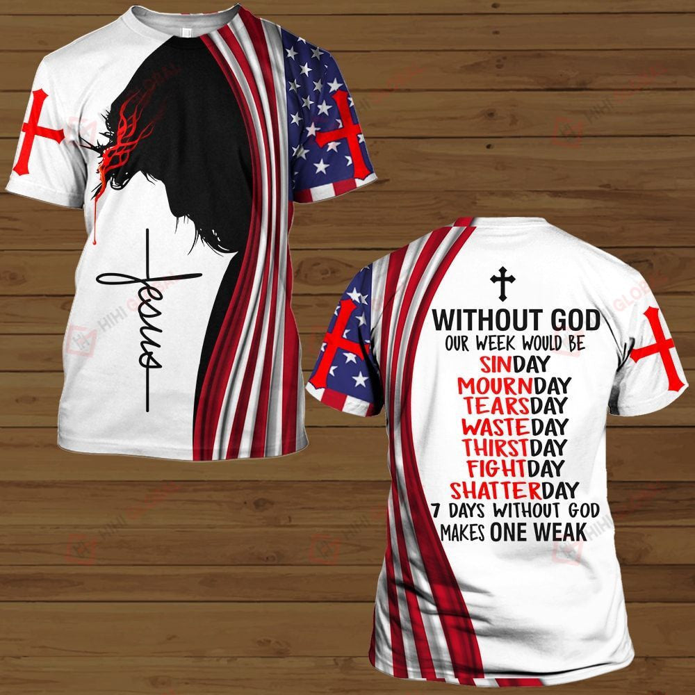 7 Days Without God Make One Weak American Flag Jesus Christ T-Shirts