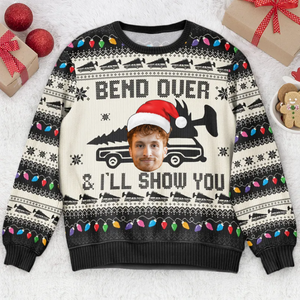 Custom Photo Bend Over & I'll Show You - Christmas Gift For Family, Friends - Personalized Ugly Sweater