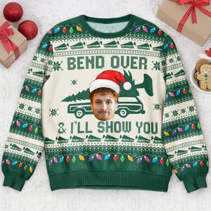 Custom Photo Bend Over & I'll Show You - Christmas Gift For Family, Friends - Personalized Ugly Sweater