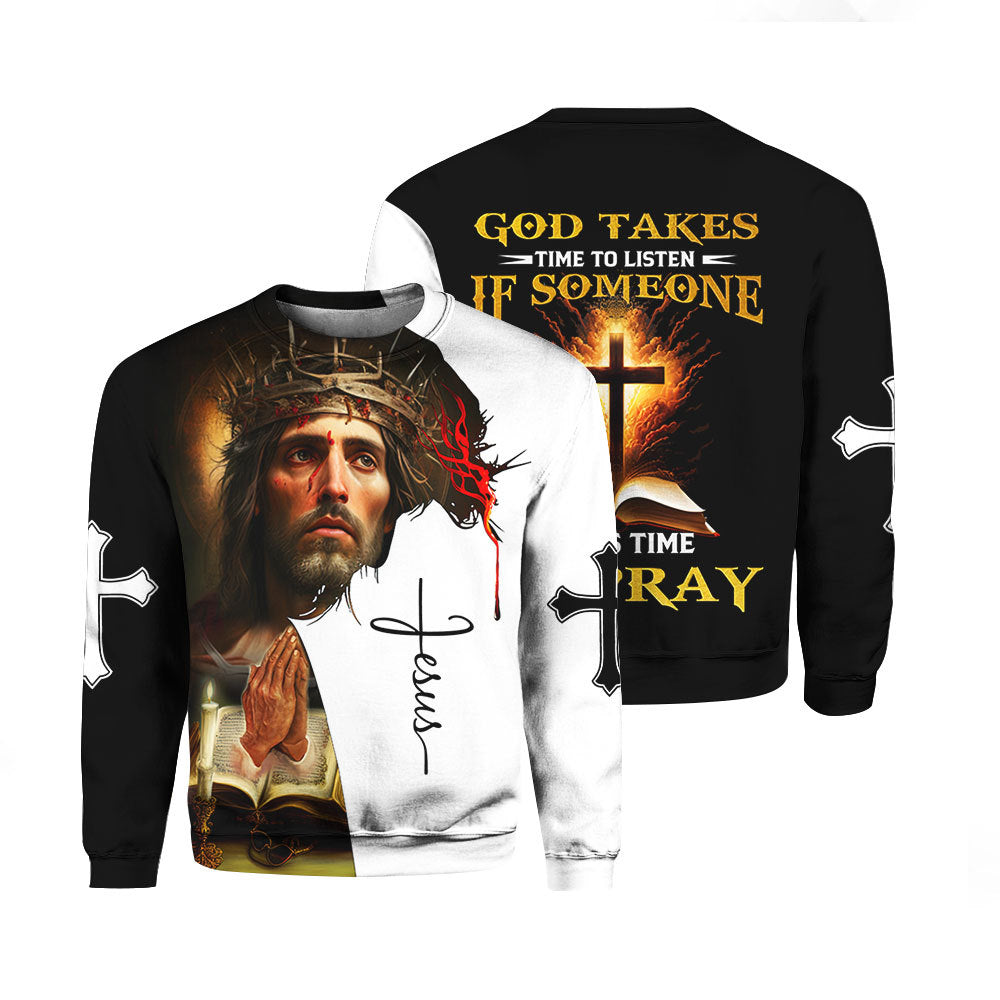 Jesus God Takes Time To Listen Takes Time To Pray Crewneck Sweater