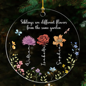 Siblings Are Different Flowers From The Same Garden - Personalized Acrylic Ornament - Gift For Sisters, Besties, Friends - CL47 NA94