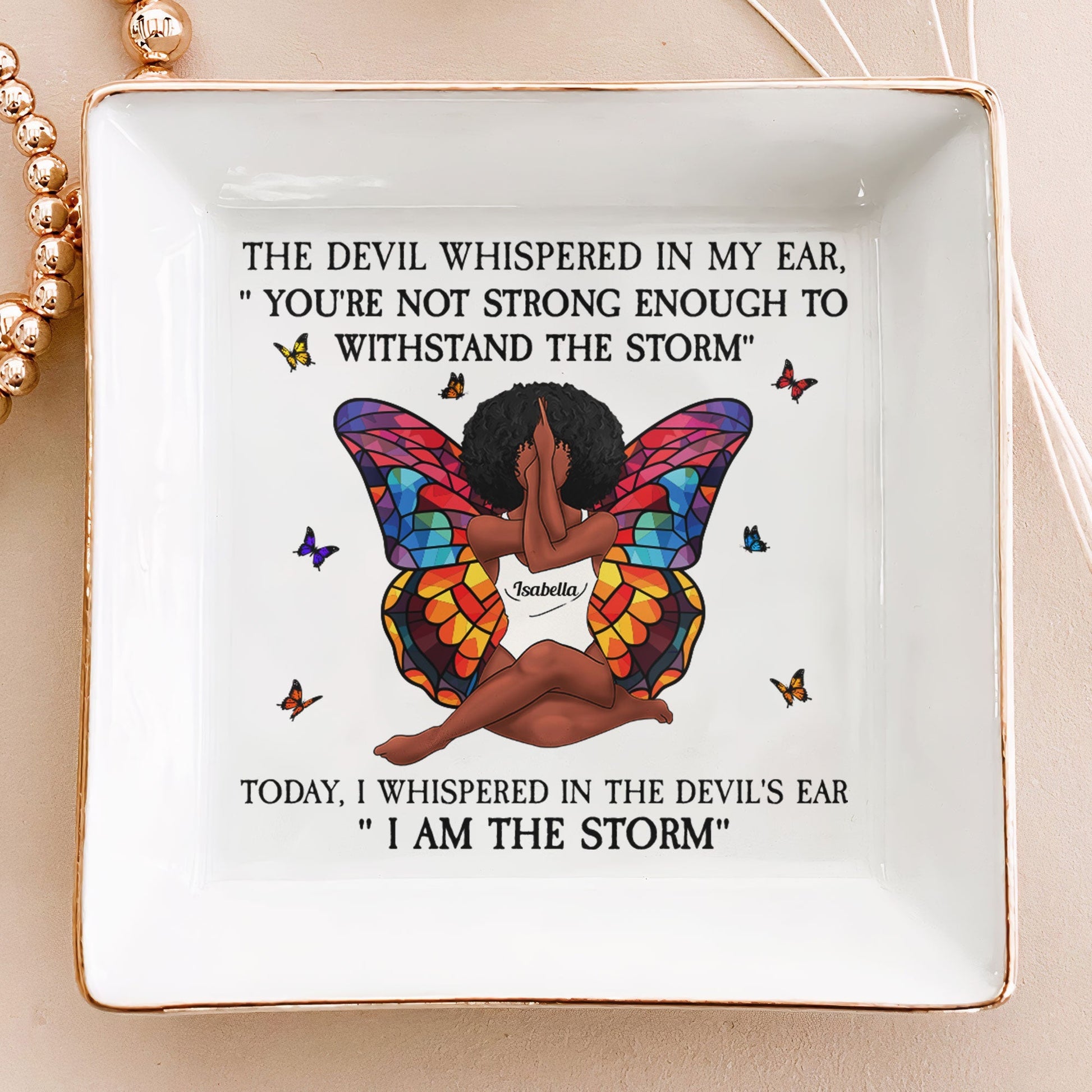 I Am The Storm - Personalized Jewelry Dish - Gift For Mom, Wife, Besties, Friends, Sisters, For Me Gift - CLGOD02 NA94