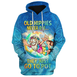 Hippie Old Hippies Never Die, They Just Go To Pot - Hoodie For Men, Women