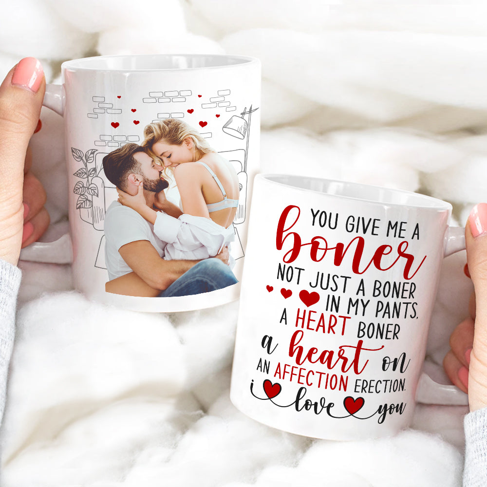 Custom Photo You Give Me A Boner - Personalized Ceramic Mug - Gift For Couple, Husband Wife, Anniversary, Engagement, Wedding, Marriage Gift NA94