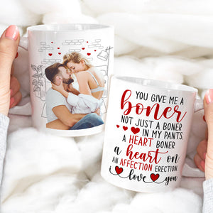 Custom Photo You Give Me A Boner - Personalized Ceramic Mug - Gift For Couple, Husband Wife, Anniversary, Engagement, Wedding, Marriage Gift NA94