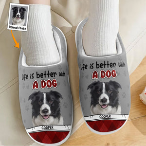 Custom Photo Life Is Better With A Dog - Personalized Slippers - Gift For Pet Owners, Dog Lovers, Cat Lovers NA94