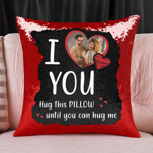 Custom Photo I Love You, Hug This Pillow - Personalized  Sequin Pillow  - Gift For Couple, Husband Wife, Anniversary, Engagement, Wedding, Marriage Gift NA94