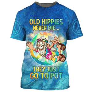 Hippie Old Hippies Never Die, They Just Go To Pot - T-Shirt