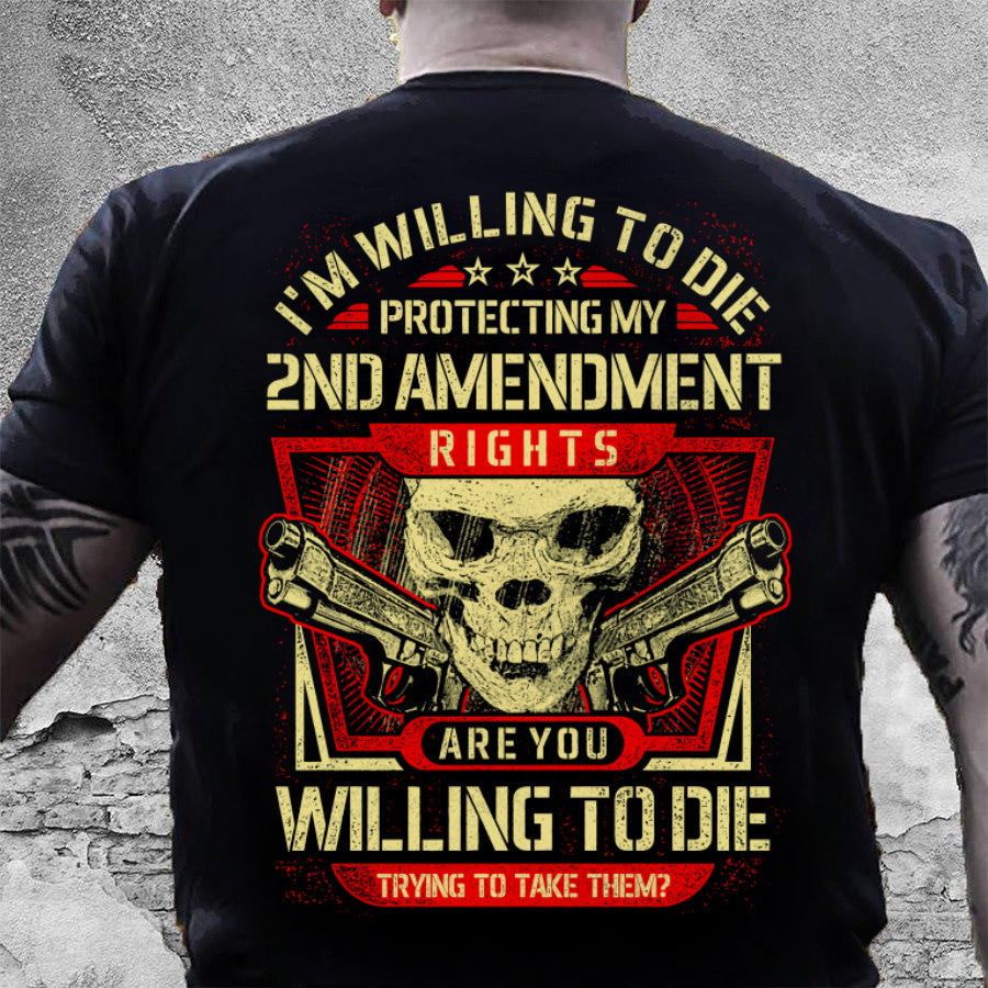 Gun Control Willing To Die Protecting 2nd Amendment T-Shirt