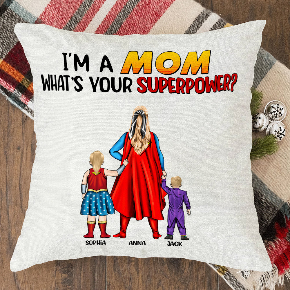 Super Hero I'm A Mom, What Is Your Super Power - Personalized Pillow- Gift For Mom, Mother's Day  - CL02 NA94