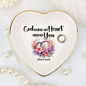 God Knew My Heart Needed You  - Personalized Jewelry Dish - Gift For Wife, Anniversary, Engagement, Wedding, Marriage Gift - NA94