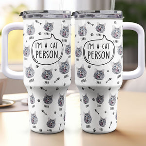 Custom Photo I'm A Cat Person - Personalized 40oz Tumbler Cup With Straw - Gift For Cat Lovers, Cat Mom, Cat Dad - NA94