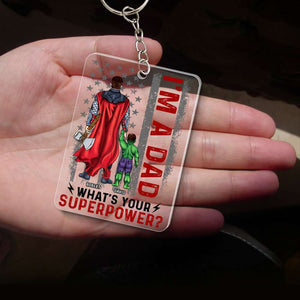 Super Hero I'm A Dad What Is Your Super Power - Personalized Acrylic Keychain - Gift For Dad, Fathers Day - CL02 NA94