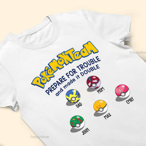 Pokemon Pokemon Team Prepare For Trouble And Made It Double - Gift For Family Members, Friends - Personalized Shirt CL10 NA94