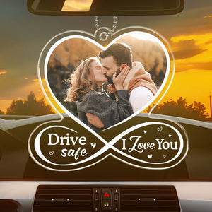 Custom Photo Drive Safe I Love You - Personalized Car Hanging Ornament - Gift For Couple, Husband Wife, Anniversary - NA94