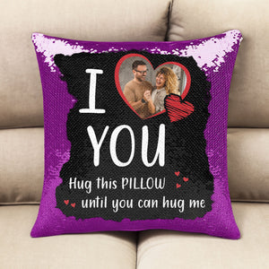 Custom Photo I Love You, Hug This Pillow - Personalized  Sequin Pillow  - Gift For Couple, Husband Wife, Anniversary, Engagement, Wedding, Marriage Gift NA94