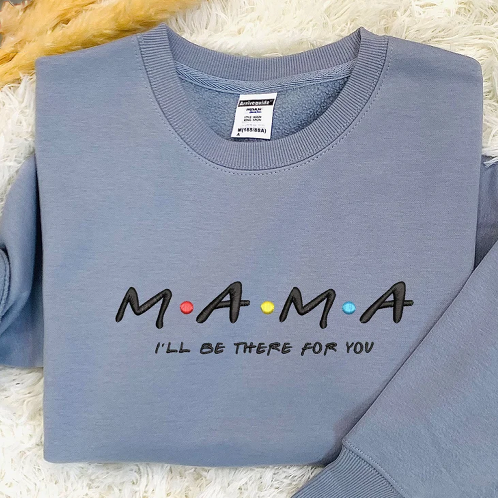 Custom Mama I'll Be There For You On Chest And Sleeve - Gift For Mom, Grandma - Embroidered Sweatshirt