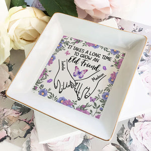 It Takes A Long Time To Grow An Old Friend - Personalized Jewelry Dish - Gift For Besties, Friends - NA94