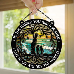 To Us You Are The World - Personalized Window Hanging Suncatcher Ornament - Gift For Mom, Grandma, Mother's Day | NA94