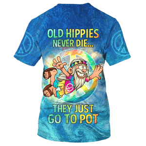 Hippie Old Hippies Never Die, They Just Go To Pot - T-Shirt