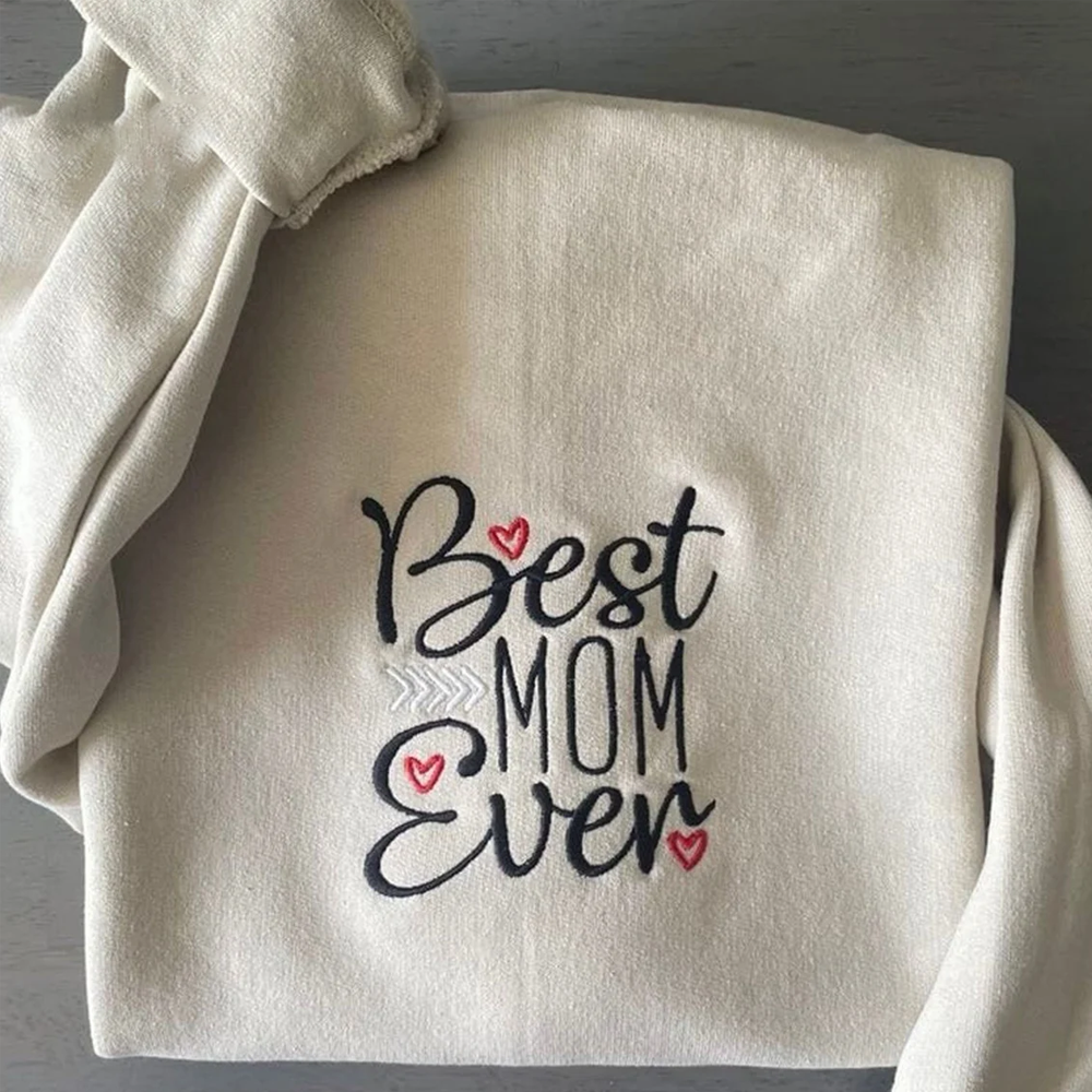 Custom Best Mom Ever On Chest And Sleeve - Gift For Mom, Grandmother - Embroidered Sweatshirt