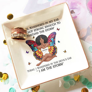 I Am The Storm - Personalized Jewelry Dish - Gift For Mom, Wife, Besties, Friends, Sisters, For Me Gift - CLGOD02 NA94