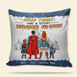 Super Hero Every Family Has A Story Welcome To Ours - Personalized Pillow- Gift For Mom, Dad, Family Members  - CL02 NA94