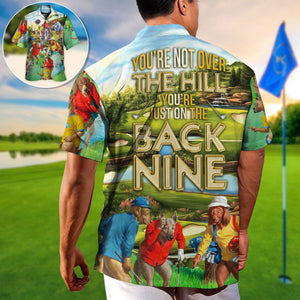 Golf You're Not Over The Hill You're Just On The Back Nine - Hawaiian Shirt