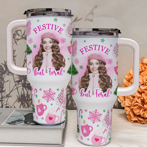 Custom Photo  Festive But Feral - Personalized 40oz Tumbler Cup With Straw - Christmas Gift For Girlfriend, Besties, Mom NA94