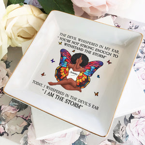 I Am The Storm - Personalized Jewelry Dish - Gift For Mom, Wife, Besties, Friends, Sisters, For Me Gift - CLGOD02 NA94