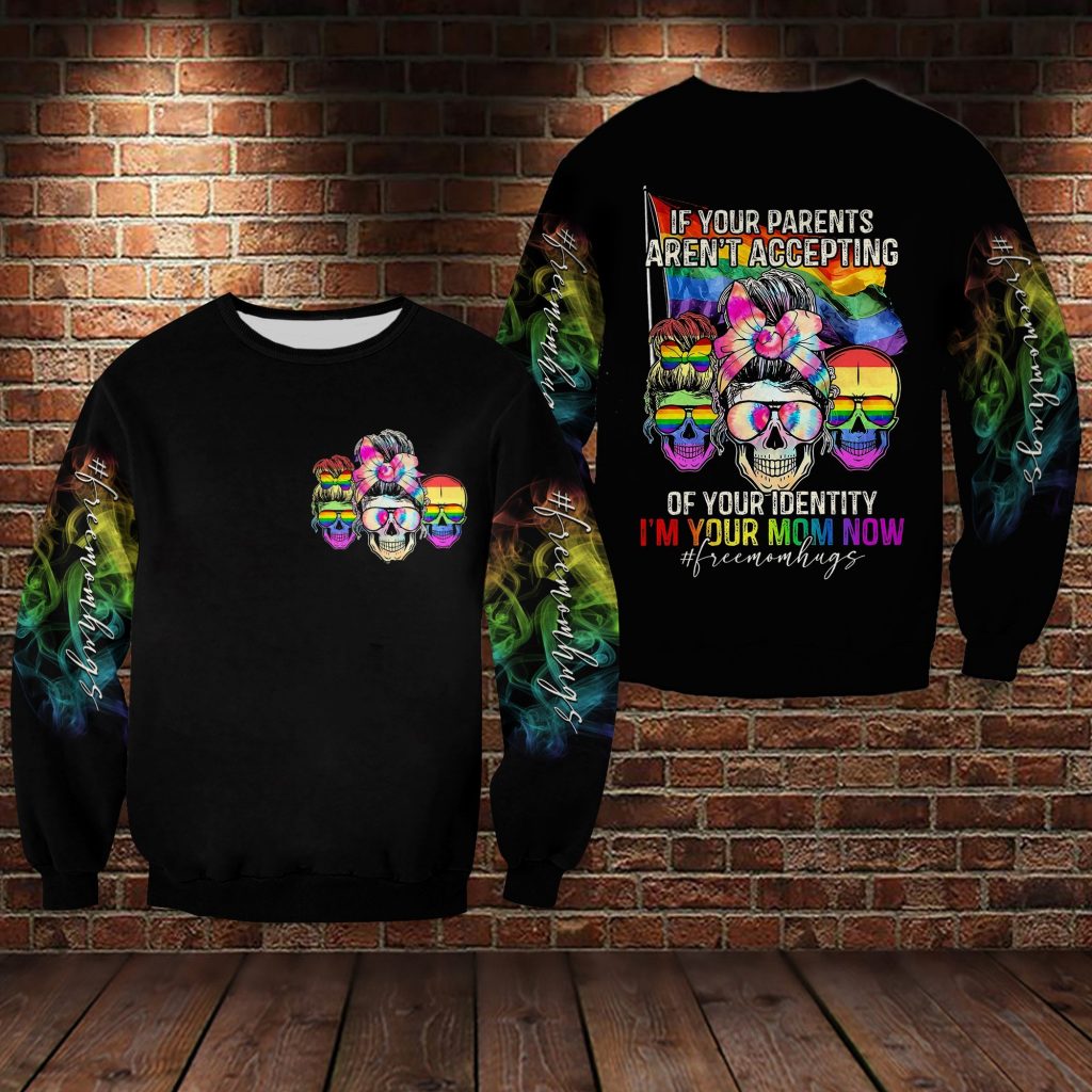 If Your Parents Aren'T Accept Of Your Identity I'M Your Mom Now Sweater