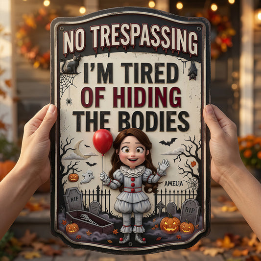 Tired Of Hiding The Bodies - Personalized Custom Shaped Metal Sign - Gift For Halloween NL122 