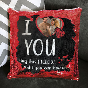 Custom Photo I Love You, Hug This Pillow - Personalized  Sequin Pillow  - Gift For Couple, Husband Wife, Anniversary, Engagement, Wedding, Marriage Gift NA94