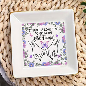 It Takes A Long Time To Grow An Old Friend - Personalized Jewelry Dish - Gift For Besties, Friends - NA94