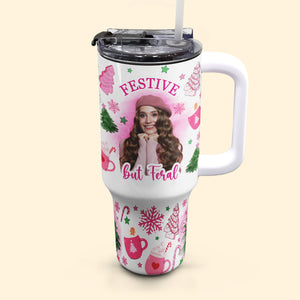 Custom Photo  Festive But Feral - Personalized 40oz Tumbler Cup With Straw - Christmas Gift For Girlfriend, Besties, Mom NA94