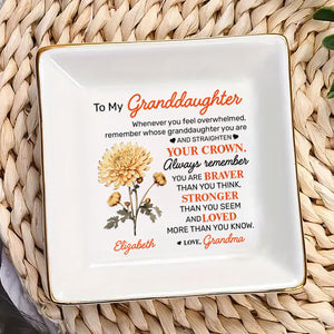 To My Granddaughter Always Remember You're Braver Than You Think  - Personalized Jewelry Dish - NA94