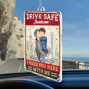 Drive Safe I Need You Here With Me Couple - Personalized Car Hanging Ornament - Gift For Couple, Husband Wife, Anniversary, Engagement, Wedding, Marriage Gift - GR7 NA94