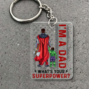 Super Hero I'm A Dad What Is Your Super Power - Personalized Acrylic Keychain - Gift For Dad, Fathers Day - CL02 NA94