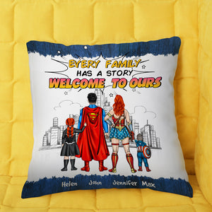 Super Hero Every Family Has A Story Welcome To Ours - Personalized Pillow- Gift For Mom, Dad, Family Members  - CL02 NA94