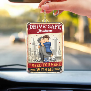 Drive Safe I Need You Here With Me Couple - Personalized Car Hanging Ornament - Gift For Couple, Husband Wife, Anniversary, Engagement, Wedding, Marriage Gift - GR7 NA94