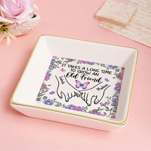 It Takes A Long Time To Grow An Old Friend - Personalized Jewelry Dish - Gift For Besties, Friends - NA94