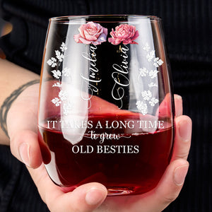 It Takes A Long Time To Grow Old Besties - Personalized Stemless Wine Glass - Gift For Besties, Friends, Sisters - NA94