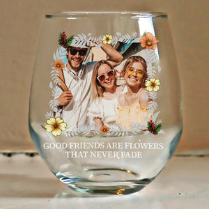 Custom Photo Birth Flower Grow An Old Friend Bestie  - Personalized Stemless Wine Glass - Gift For Besties, Friends, Sisters - CL47 NA94